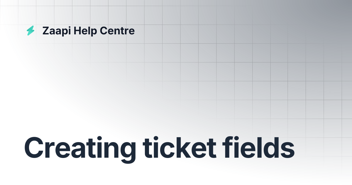 Creating ticket fields | Zaapi Help Centre